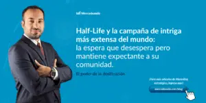 Half life: La campaña de intriga más extensa del mundo. La espera que desespera pero mantiene expectante a su comunidad - Mercadeando, análisis por Víctor Otárola